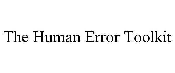  THE HUMAN ERROR TOOLKIT