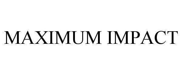 Trademark Logo MAXIMUM IMPACT