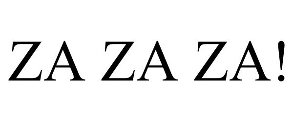 Trademark Logo ZA ZA ZA!