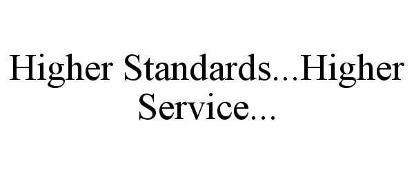  HIGHER STANDARDS...HIGHER SERVICE...