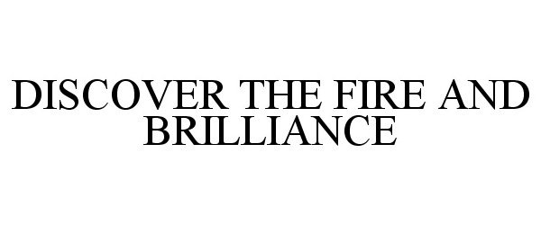  DISCOVER THE FIRE AND BRILLIANCE