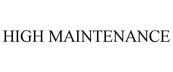 Trademark Logo HIGH MAINTENANCE