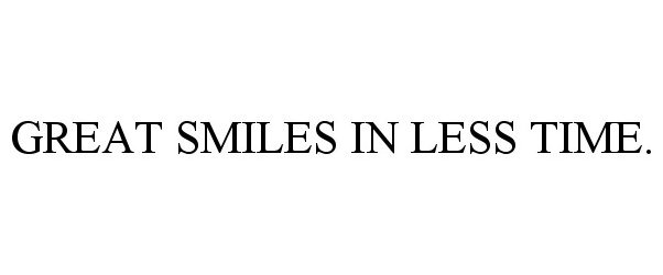  GREAT SMILES IN LESS TIME.