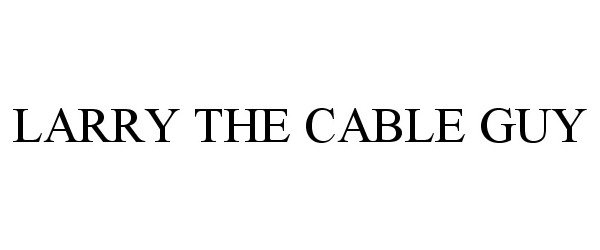 Trademark Logo LARRY THE CABLE GUY