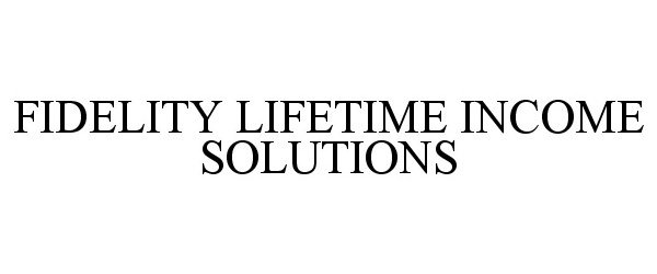  FIDELITY LIFETIME INCOME SOLUTIONS