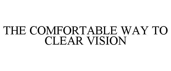  THE COMFORTABLE WAY TO CLEAR VISION