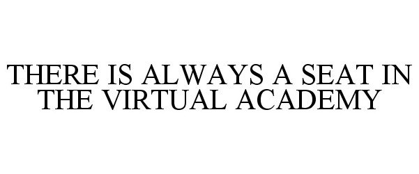  THERE IS ALWAYS A SEAT IN THE VIRTUAL ACADEMY