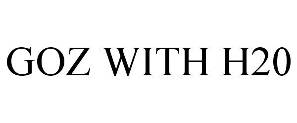Trademark Logo GOZ WITH H20