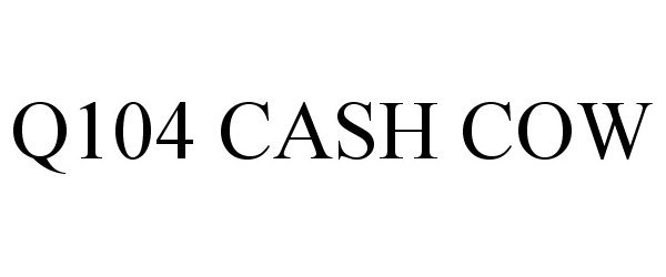 Trademark Logo Q104 CASH COW
