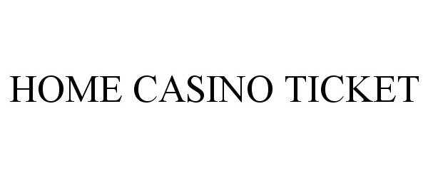  HOME CASINO TICKET