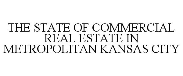  THE STATE OF COMMERCIAL REAL ESTATE IN METROPOLITAN KANSAS CITY