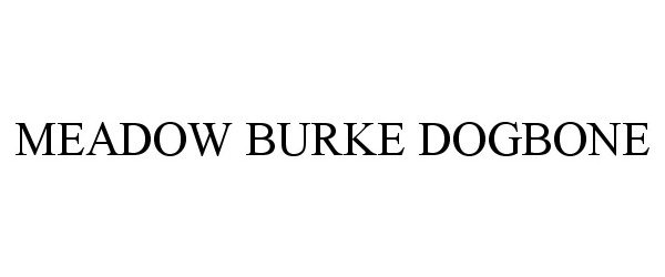 Trademark Logo MEADOW BURKE DOGBONE