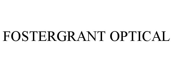 Trademark Logo FOSTERGRANT OPTICAL