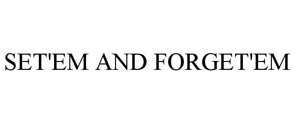 Trademark Logo SET'EM AND FORGET'EM