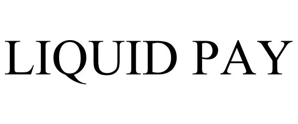Trademark Logo LIQUID PAY