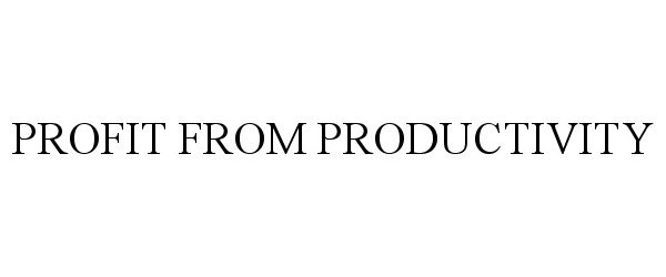 Trademark Logo PROFIT FROM PRODUCTIVITY