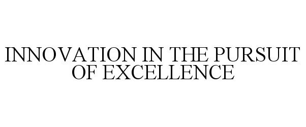  INNOVATION IN THE PURSUIT OF EXCELLENCE