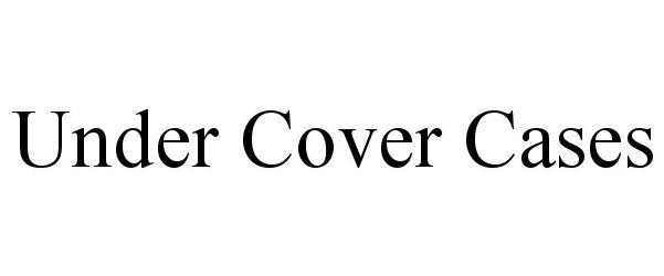  UNDER COVER CASES
