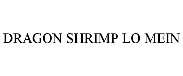 Trademark Logo DRAGON SHRIMP LO MEIN