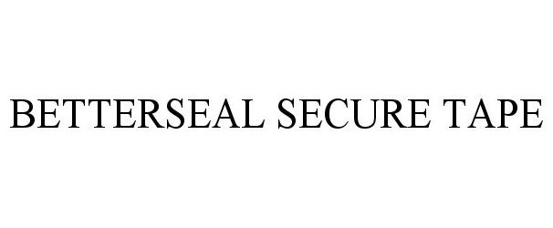Trademark Logo BETTERSEAL SECURE TAPE