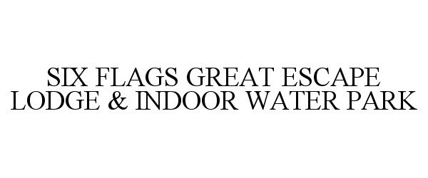  SIX FLAGS GREAT ESCAPE LODGE &amp; INDOOR WATER PARK