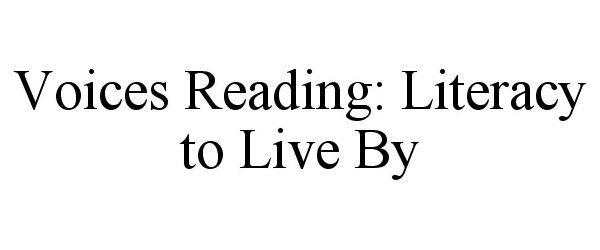 VOICES READING: LITERACY TO LIVE BY