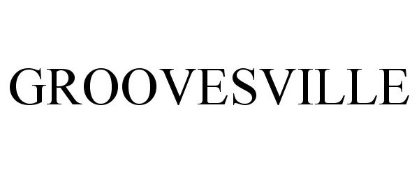 Trademark Logo GROOVESVILLE