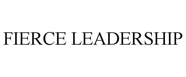 Trademark Logo FIERCE LEADERSHIP