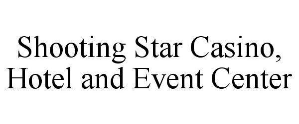  SHOOTING STAR CASINO, HOTEL AND EVENT CENTER