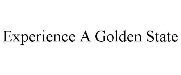 Trademark Logo EXPERIENCE A GOLDEN STATE