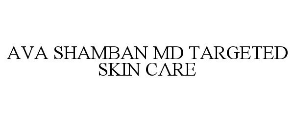 Trademark Logo AVA SHAMBAN MD TARGETED SKIN CARE