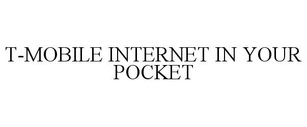 Trademark Logo T-MOBILE INTERNET IN YOUR POCKET