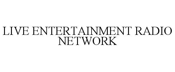 Trademark Logo LIVE ENTERTAINMENT RADIO NETWORK