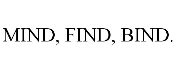  MIND, FIND, BIND.