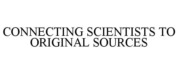  CONNECTING SCIENTISTS TO ORIGINAL SOURCES