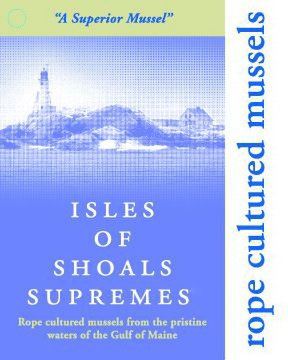  ISLES OF SHOALS SUPREMES "A SUPERIOR MUSSEL" ROPE CULTURED MUSSELS FROM THE PRISTINE WATERS OF THE GULF OF MAINE ROPE CULTURED M