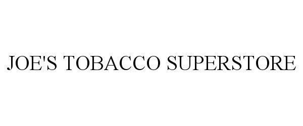  JOE'S TOBACCO SUPERSTORE