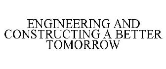 Trademark Logo ENGINEERING AND CONSTRUCTING A BETTER TOMORROW