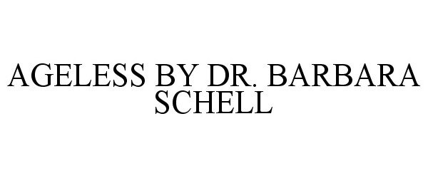  AGELESS BY DR. BARBARA SCHELL