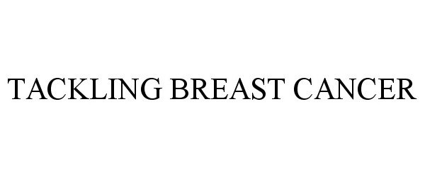  TACKLING BREAST CANCER