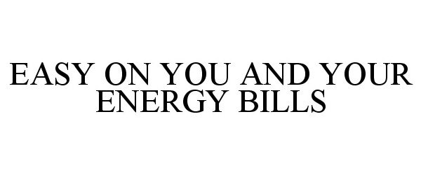  EASY ON YOU AND YOUR ENERGY BILLS