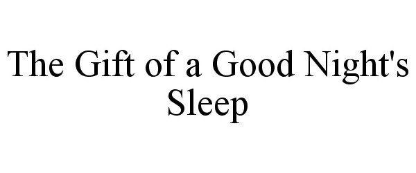  THE GIFT OF A GOOD NIGHT'S SLEEP