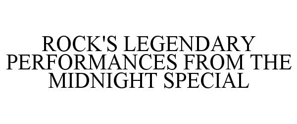  ROCK'S LEGENDARY PERFORMANCES FROM THE MIDNIGHT SPECIAL