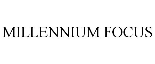 Trademark Logo MILLENNIUM FOCUS