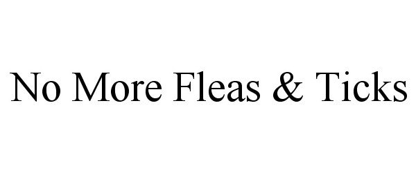 Trademark Logo NO MORE FLEAS & TICKS