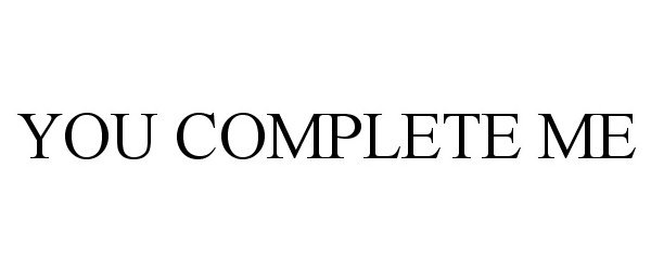 YOU COMPLETE ME