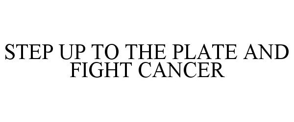  STEP UP TO THE PLATE AND FIGHT CANCER