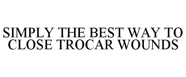  SIMPLY THE BEST WAY TO CLOSE TROCAR WOUNDS