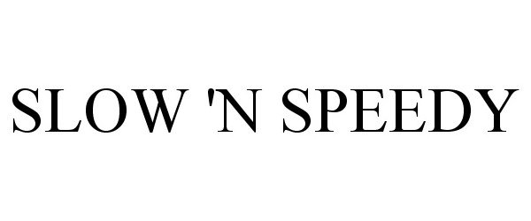 Trademark Logo SLOW 'N SPEEDY