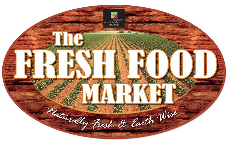  THE FRESH FOOD MARKET NATURALLY FRESH &amp; EARTH WISE BALANCE MIND, BODY AND SOUL